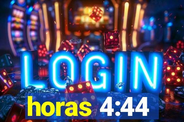 horas 4:44