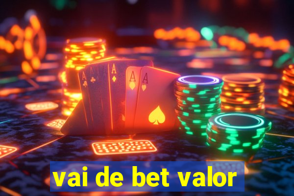 vai de bet valor