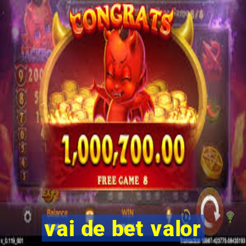 vai de bet valor