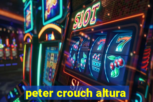 peter crouch altura