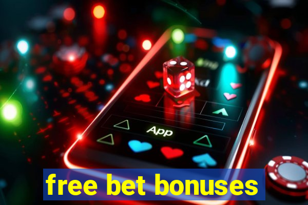 free bet bonuses