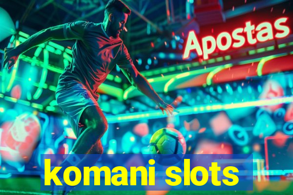 komani slots