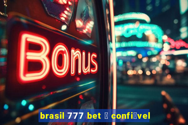 brasil 777 bet 茅 confi谩vel