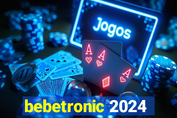 bebetronic 2024