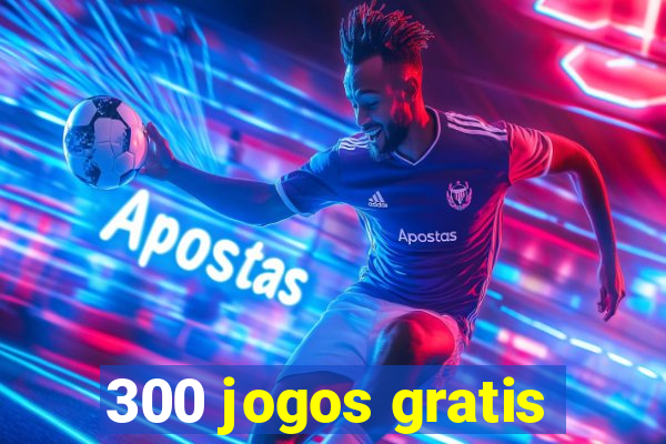 300 jogos gratis