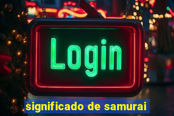 significado de samurai