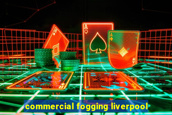 commercial fogging liverpool