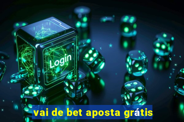 vai de bet aposta grátis