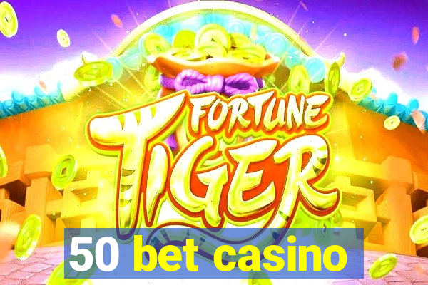 50 bet casino