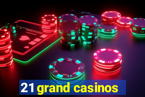 21 grand casinos