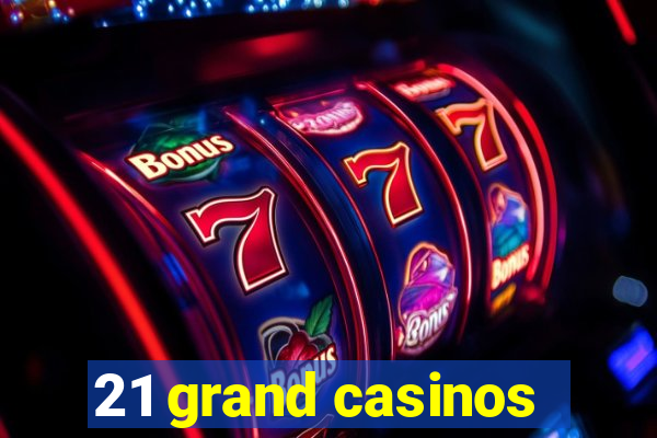 21 grand casinos