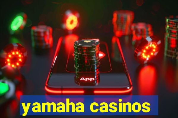 yamaha casinos