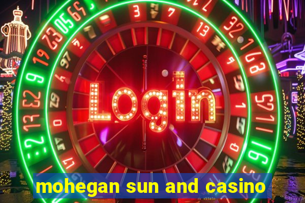 mohegan sun and casino