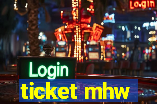 ticket mhw