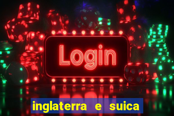 inglaterra e suica onde assistir