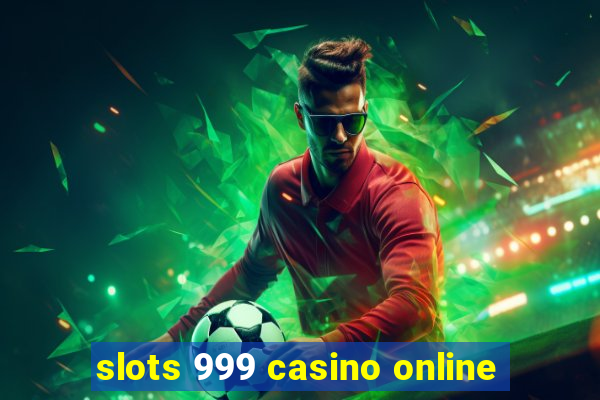 slots 999 casino online