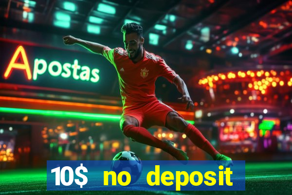 10$ no deposit bonus casino