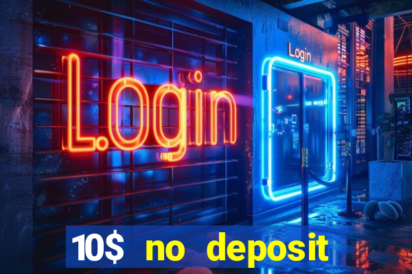 10$ no deposit bonus casino