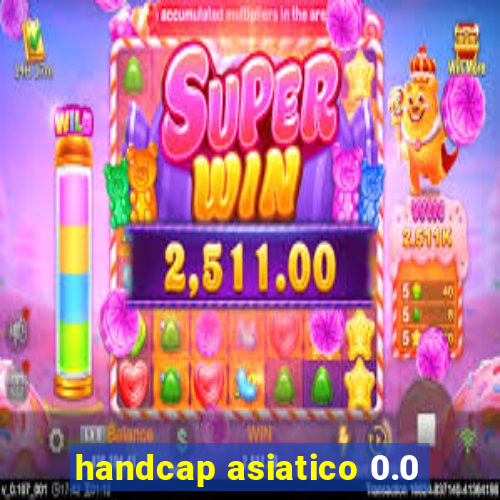 handcap asiatico 0.0