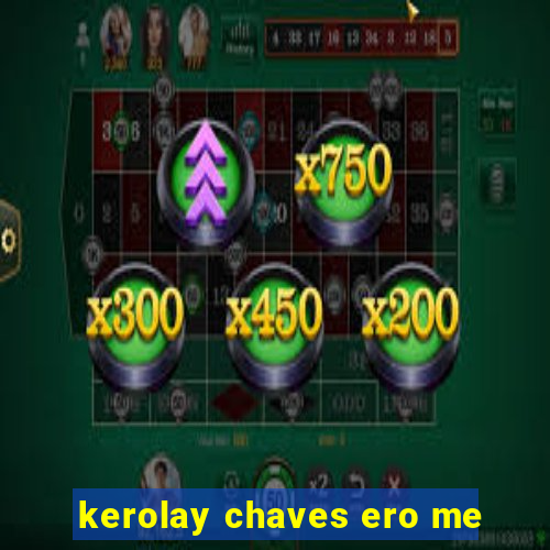 kerolay chaves ero me