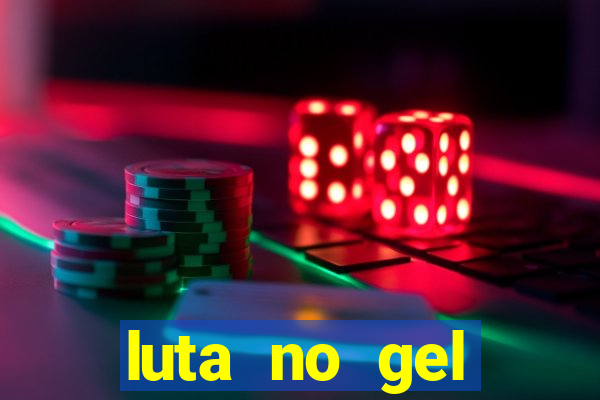 luta no gel cassino show