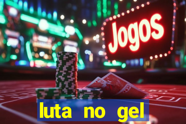 luta no gel cassino show