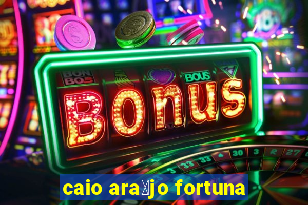 caio ara煤jo fortuna