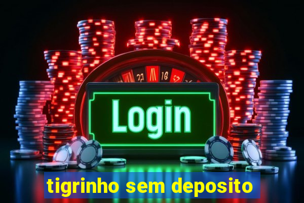 tigrinho sem deposito