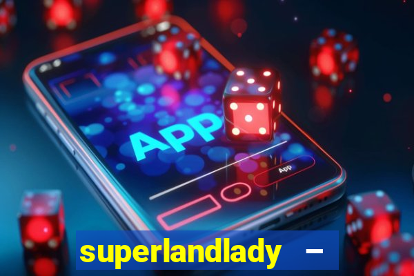 superlandlady – ganhar dinheiro paga jogando