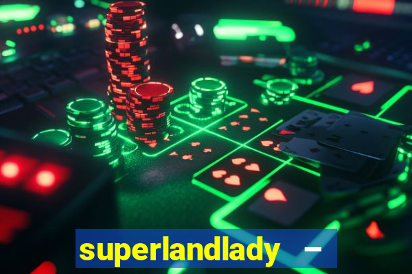 superlandlady – ganhar dinheiro paga jogando