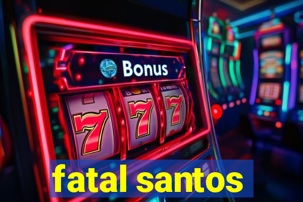 fatal santos