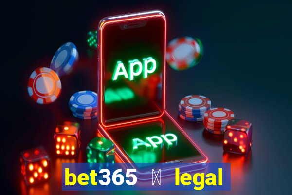 bet365 茅 legal no brasil