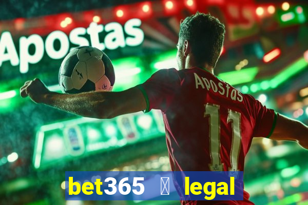 bet365 茅 legal no brasil