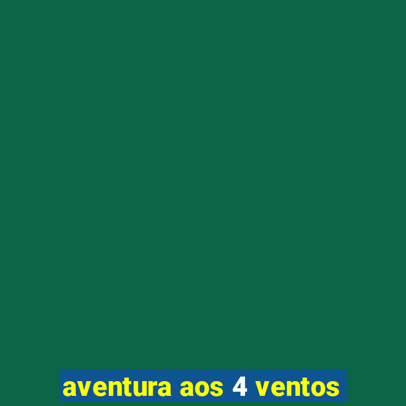 aventura aos 4 ventos