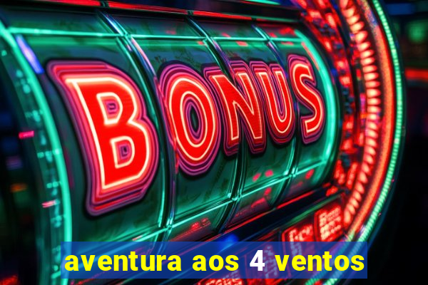 aventura aos 4 ventos