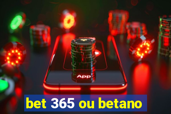 bet 365 ou betano