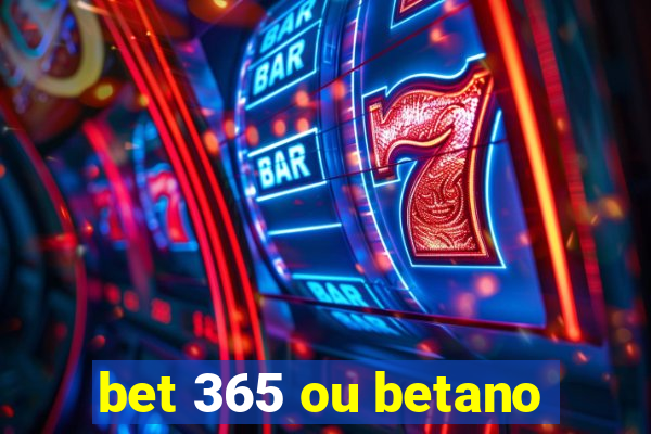 bet 365 ou betano