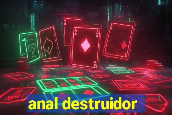 anal destruidor