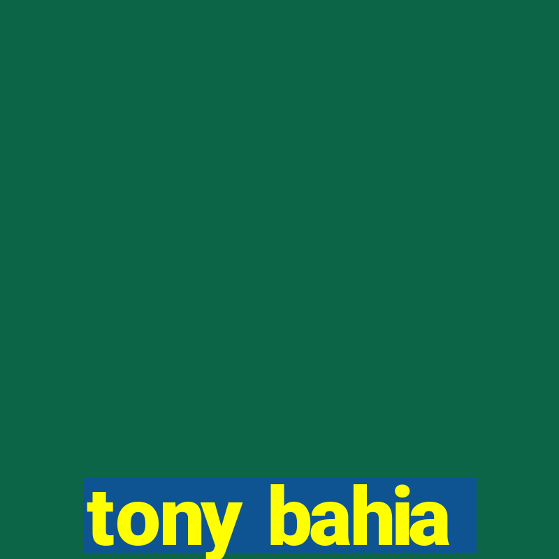 tony bahia