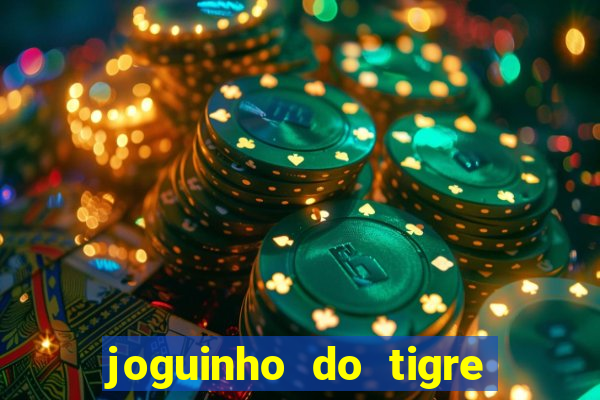 joguinho do tigre 茅 confi谩vel