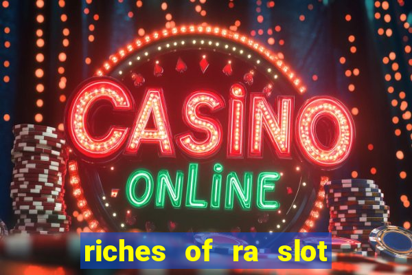 riches of ra slot free play