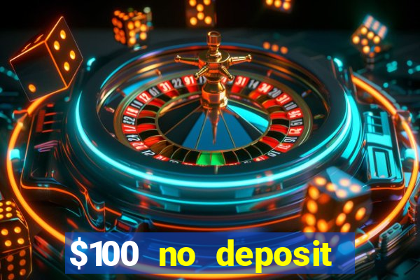 $100 no deposit bonus codes casino