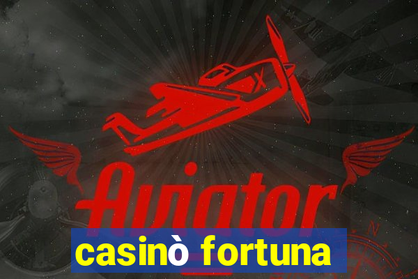 casinò fortuna