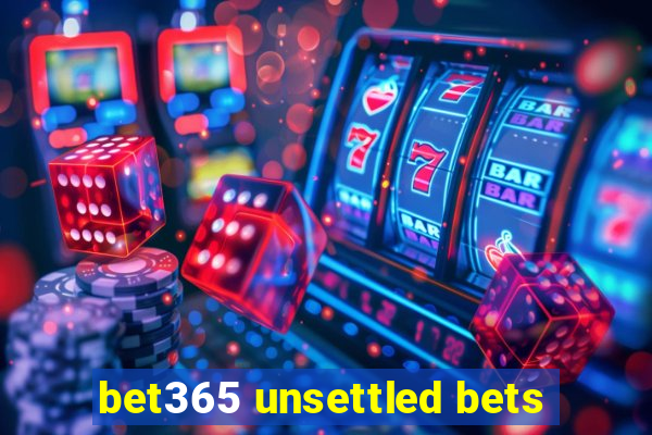 bet365 unsettled bets