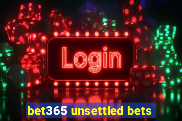 bet365 unsettled bets