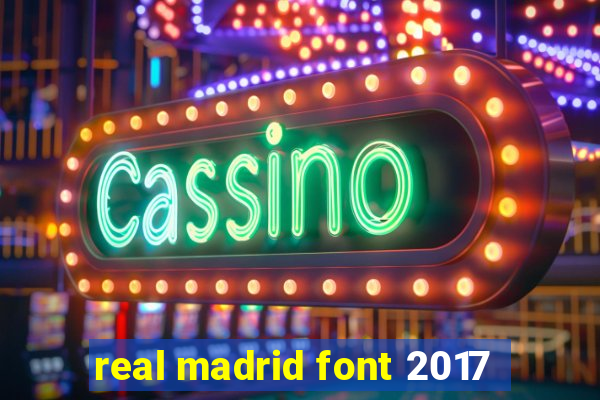 real madrid font 2017