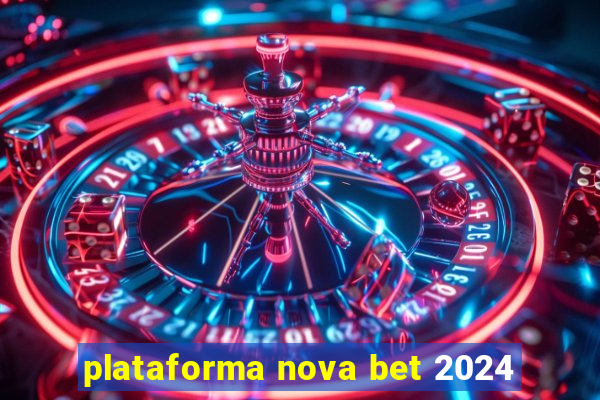 plataforma nova bet 2024