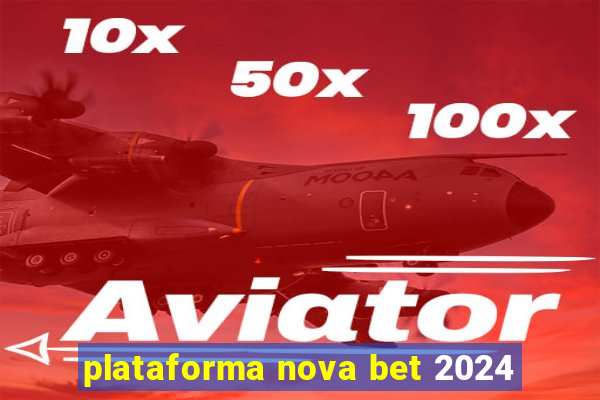 plataforma nova bet 2024