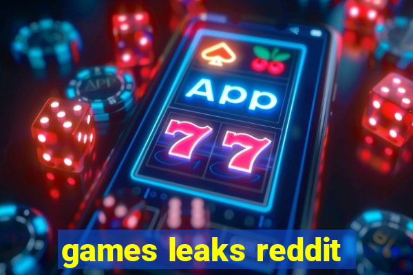 games leaks reddit