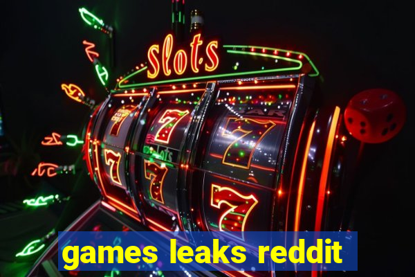 games leaks reddit